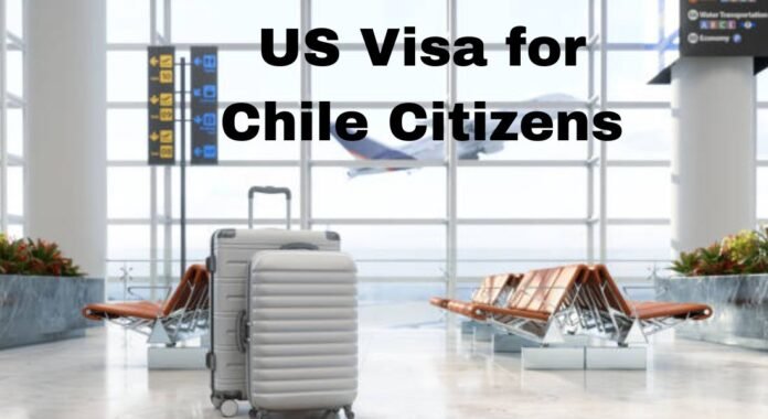 US Visa for Chile Citizens